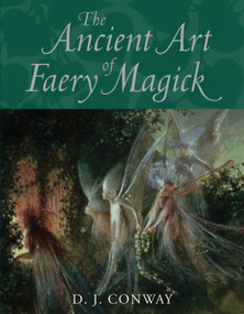 The Ancient Art of Faery Magick by D.J. Conway, 9781580911573