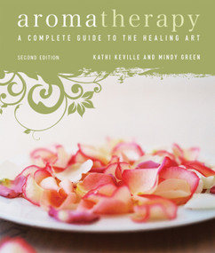 Aromatherapy (A Complete Guide to the Healing Art [An Essential Oils Book]) by Kathi Keville, Mindy Green, 9781580911894
