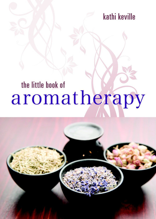 The Little Book of Aromatherapy by Kathi Keville, 9781580911955
