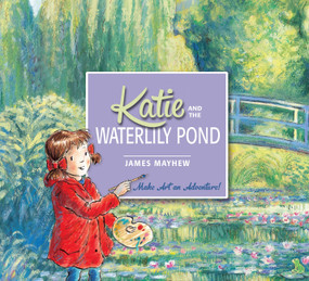 Katie and the Waterlily Pond by James Mayhew, Mary McQuillan, 9781408332450