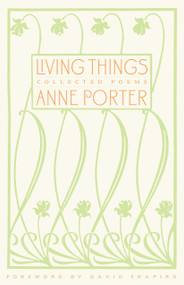 Living Things (Collected Poems) by Anne Porter, David Shapiro, 9781581952162