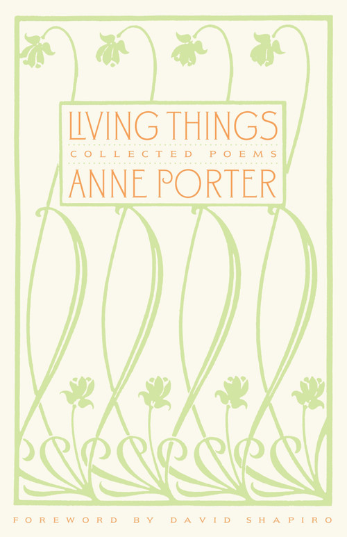 Living Things (Collected Poems) by Anne Porter, David Shapiro, 9781581952162