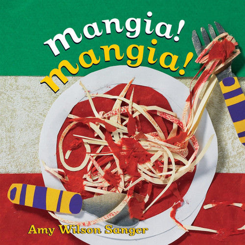 Mangia! Mangia! by Amy Wilson Sanger, Amy Wilson Sanger, 9781582461441