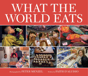 What the World Eats by Faith D'Aluisio, Peter Menzel, 9781582462462