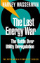 The Last Energy War (The Battle Over Utility Deregulation) by Harvey Wasserman, 9781583220177