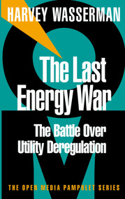 The Last Energy War (The Battle Over Utility Deregulation) by Harvey Wasserman, 9781583220177