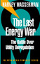 The Last Energy War (The Battle Over Utility Deregulation) by Harvey Wasserman, 9781583220177