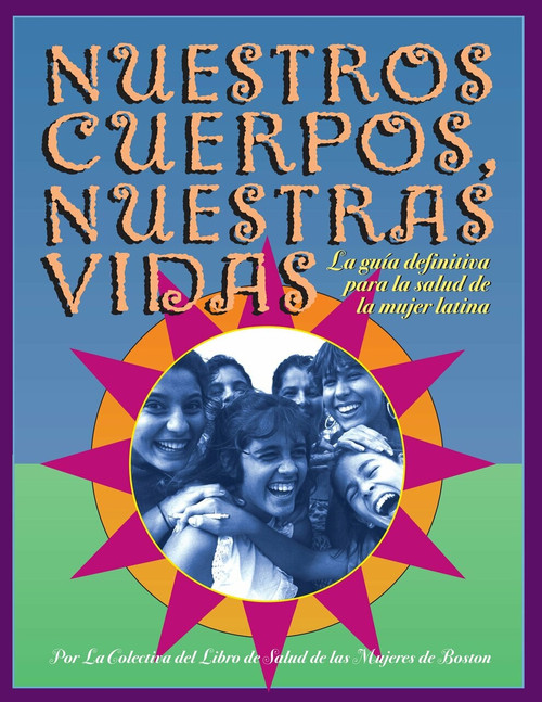Nuestros Cuerpos, Nuestras Vidas (La guía definitiva para la salud de la mujer latina) by Boston Women's Health Book Collective, 9781583220245