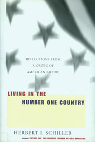 Living in the Number One Country (Reflections From a Critic of American Empire) by Herbert I. Schiller, 9781583220283
