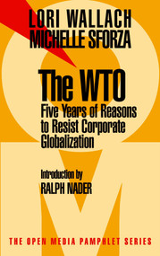 The WTO (Five Years of Reasons to Resist Corporate Globalization) by Lori Wallach, Michelle Sforza, Ralph Nader, 9781583220351