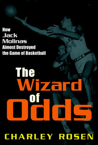 The Wizard of Odds (How Jack Molinas Almost Destroyed the Game of Basketball) by Charley Rosen, 9781583222683