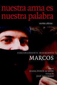 Nuestra Arma es Nuestra Palabra (Escritos Selectos) (Spanish Edition) by Subcomandante Marcos, Juana Ponce De Leon, Jose Saramago, Ana Carrigan, 9781583222706