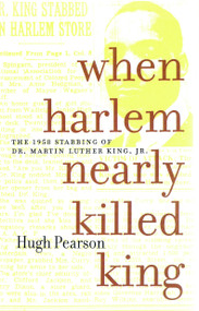 When Harlem Nearly Killed King (The 1958 Stabbing of Dr. Martin Luther King Jr.) by Hugh Pearson, 9781583222744