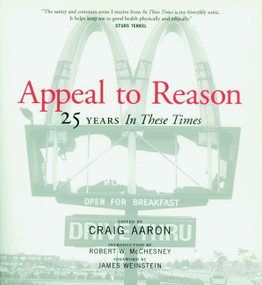 Appeal to Reason (25 Years In These Times) by Craig Aaron, Robert W. McChesney, James Weinstein, 9781583222751