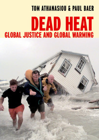 Dead Heat (Global Justice and Global Warming) by Tom Athanasiou, Paul Baer, 9781583224779