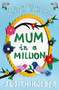 Mum in a Million (For the Stressy, Know-it-All Mum I Couldn't Do Without) by Judith Holder, 9781409145585