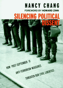 Silencing Political Dissent (How Post#September 11 Anti-Terrorism Measures Threaten Our Civil Liberties) by Nancy Chang, Howard Zinn, 9781583224946