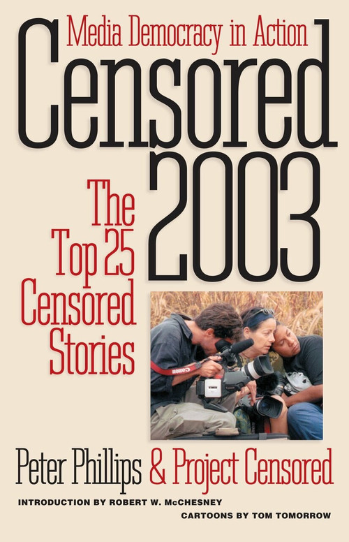 Censored 2003 (The Top 25 Censored Stories) by Peter Phillips, Project Censored, Robert W. McChesney, Tom Tomorrow, 9781583225158