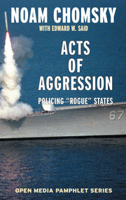 Acts of Aggression (Policing Rogue States) by Noam Chomsky, Edward W. Said, Ramsey Clark, 9781583225462