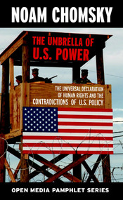 The Umbrella of U.S. Power (The Universal Declaration of Human Rights and the Contradictions of U.S. Policy) by Noam Chomsky, 9781583225479