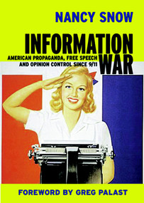 Information War (American Propaganda, Free Speech and Opinion Control Since 9-11) by Nancy Snow, Greg Palast, 9781583225578