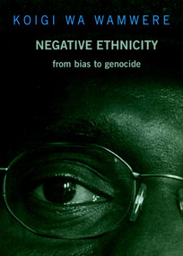 Negative Ethnicity (From Bias to Genocide) by Koigi Wa Wamwere, 9781583225769