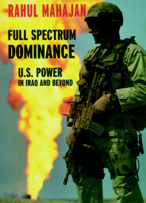 Full Spectrum Dominance (U.S. Power in Iraq and Beyond) by Rahul Mahajan, 9781583225783