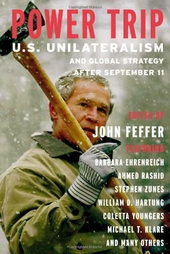 Power Trip (U.S. Unilateralism and Global Strategy After September 11) by John Feffer, Barbara Ehrenreich, 9781583225790