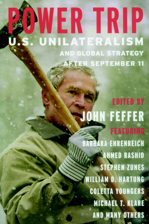 Power Trip (U.S. Unilateralism and Global Strategy After September 11) by John Feffer, Barbara Ehrenreich, 9781583225790