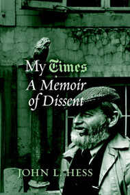My Times (A Memoir of Dissent) by John L. Hess, 9781583226049