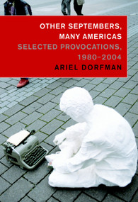 Other Septembers, Many Americas (Selected Provocations, 1980-2004) by Ariel Dorfman, Tom Engelhardt, 9781583226322