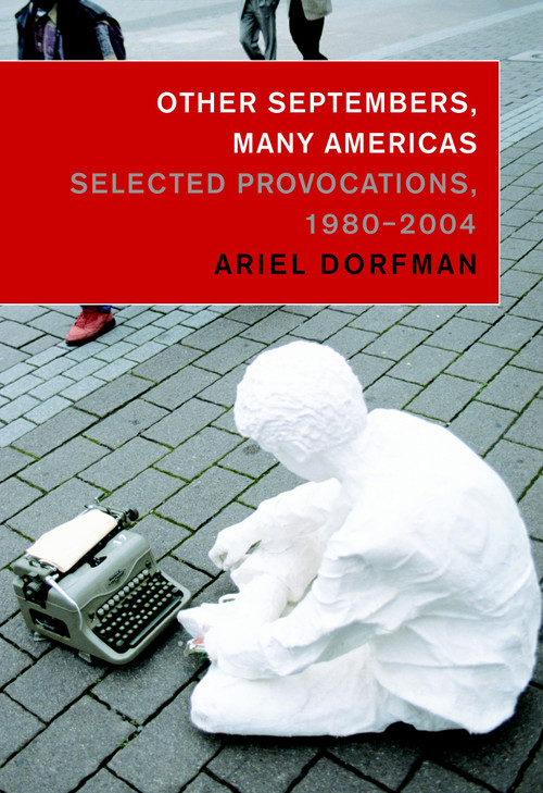 Other Septembers, Many Americas (Selected Provocations, 1980-2004) by Ariel Dorfman, Tom Engelhardt, 9781583226322
