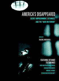 America's Disappeared (Secret Imprisonment, Detainees, and the War on Terror) by Rachel Meeropol, Reed Brody, Barbara Olshansky, Michael Ratner, Steven Macpherson Watt, 9781583226452