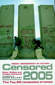 Censored 2005 (The Top 25 Censored Stories) by Peter Phillips, Project Censored, Greg Palast, Tom Tomorrow, 9781583226551