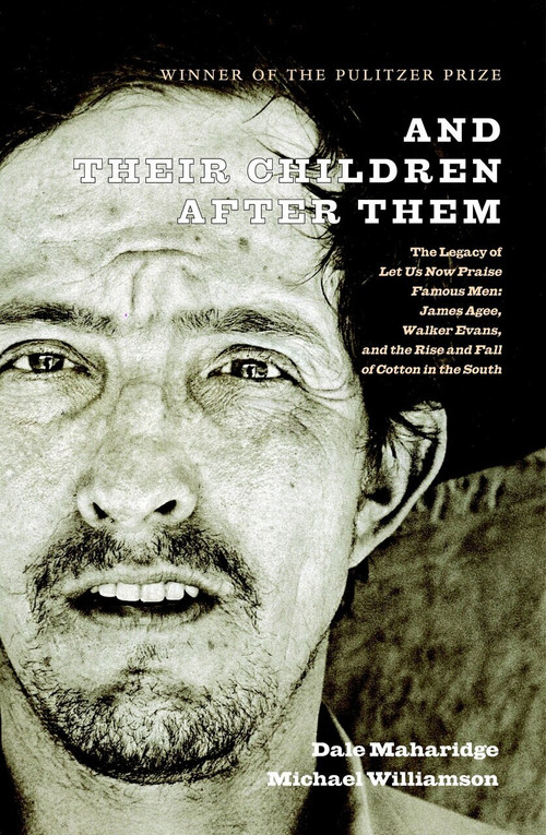 And Their Children After Them (The Legacy of Let Us Now Praise Famous Men: James Agee, Walker Evans, and the Rise and Fall of Cotton in the South) by Dale Maharidge, Michael S. Williamson, Carl Mydans, 9781583226575