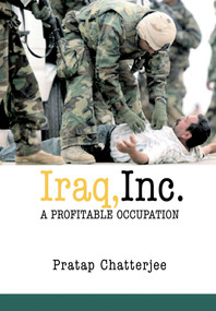 Iraq, Inc. (A Profitable Occupation) by Pratap Chatterjee, 9781583226674