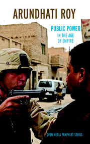 Public Power in the Age of Empire by Arundhati Roy, 9781583226827