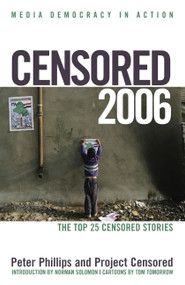 Censored 2006 (The Top 25 Censored Stories) by Peter Phillips, Project Censored, Norman Solomon, Tom Tomorrow, 9781583226919