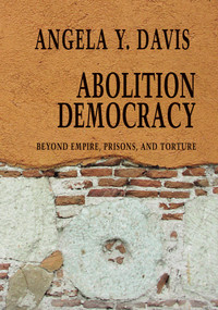 Abolition Democracy (Beyond Empire, Prisons, and Torture) by Angela Y. Davis, 9781583226957