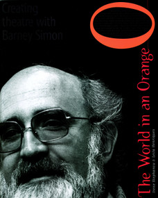 The World in an Orange (Creating Theatre with Barney Simon) by Irene Stephanou, Leila Henriques, Lionel Abrahams, Jane Fox, 9781583227114