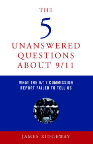 The 5 Unanswered Questions About 9/11 (What the 9/11 Commission Report Failed to Tell Us) by James Ridgeway, 9781583227121