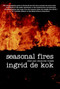Seasonal Fires (New and Selected Poems) by Ingrid De Kok, 9781583227183