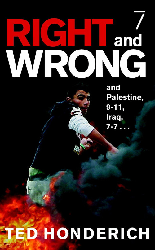 Right & Wrong & Palestine (and Palestine, 9-11, Iraq, 7-7 . . .) by Ted Honderich, 9781583227367