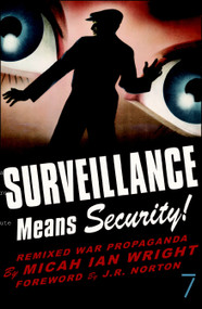 Surveillance Means Security (Remixed War Propaganda) by Micah Ian Wright, J.R. Norton, 9781583227411