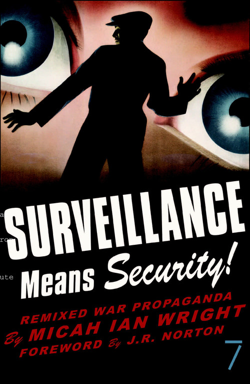 Surveillance Means Security (Remixed War Propaganda) by Micah Ian Wright, J.R. Norton, 9781583227411