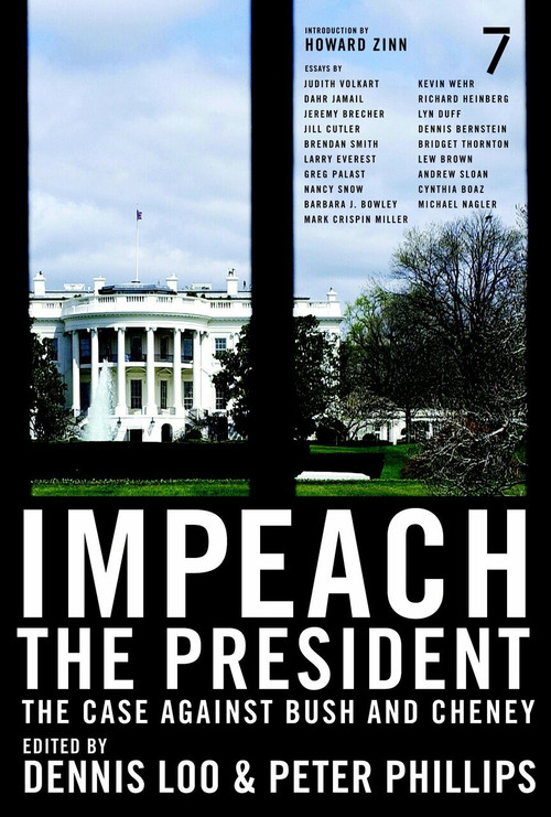 Impeach the President (The Case Against Bush and Cheney) by Dennis Loo, Peter Phillips, Howard Zinn, 9781583227435