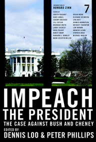 Impeach the President (The Case Against Bush and Cheney) by Dennis Loo, Peter Phillips, Howard Zinn, 9781583227435