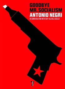 Goodbye Mr. Socialism by Antonio Negri, Raf Valvola Scelsi, 9781583227756