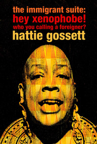 the immigrant suite (hey xenophobe! who you calling foreigner?) by Hattie Gossett, 9781583227787
