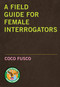 A Field Guide for Female Interrogators by Coco Fusco, 9781583227800